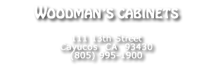 Woodman's Fine Cabinets, 111 13th Street Cayucos, CA (805) 995-1900